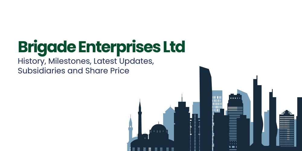 Brigade Enterprises Ltd. &ndash; History, Latest Updates, Milestones, Subsidiaries & Share Price